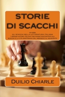 STORIE DI SCACCHI ovvero GLI SCACCHI NELLA LETTERATURA ITALIANA: I grandi autori italiani che hanno raccontato gli scacchi e la vita quotidiana dal medioevo al novecento 1489556176 Book Cover