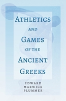 Athletics and Games of the Ancient Greeks 1443768308 Book Cover