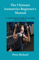 The Ultimate Isometrics Beginner's Manual: A complete beginner's guide on everything you need to know B08FP7LLSD Book Cover