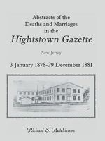 Abstracts of the deaths and marriages in the Hightstown Gazette, 3 January 1878-29 December 1881 0788420747 Book Cover
