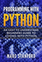 Programming with Python: An Easy to Understand Beginners Guide to Coding with Python 1696419646 Book Cover