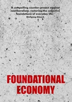 Foundational Economy: The Infrastructure of Everyday Life 1526133997 Book Cover