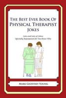 The Best Ever Book of Physical Therapist Jokes: Lots and Lots of Jokes Specially Repurposed for You-Know-Who 1478120258 Book Cover