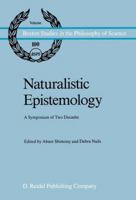 Naturalistic Epistemology: A Symposium of Two Decades (Boston Studies in the Philosophy of Science) 9027723370 Book Cover