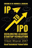 IP to IPO: Decolonizing Academic Startup Revolution: Building Innovation Ecosystems for Viksit Bharat 2047 B0H1W7366K Book Cover