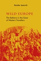 Wild Europe: The Balkans Through the Gaze of Western Travellers 0863565743 Book Cover