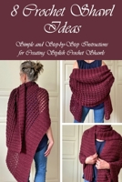 8 Crochet Shawl Ideas: Simple and Step-by-Step Instructions for Creating Stylish Crochet Shawls: Crochet Shawl Ideas B09DN2Z725 Book Cover