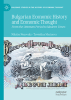 Bulgarian Economic History and Economic Thought: From the Ottoman Period to Modern Times (Palgrave Studies in the History of Economic Thought) 3032202558 Book Cover
