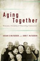 Aging Together: Dementia, Friendship, and Flourishing Communities 0801899869 Book Cover