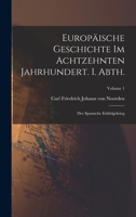 Europäische Geschichte im achtzehnten Jahrhundert. 1. Abth.: Der spanische Erbfolgekrieg; Volume 1 1018110127 Book Cover