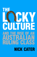 The Lucky Culture And The Rise Of An Australian Ruling Class 0732296293 Book Cover