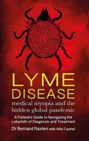 Lyme Disease: Medical Myopia & the Hidden Epidemic 1781611300 Book Cover