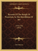 Records Of The Burgh Of Prestwick, In The Sheriffdom Of Ayr: 1470-1782 1164867571 Book Cover