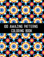 100 Amazing Patterns Coloring Book: Mindfulness Coloring Books for Adults with Fun, Easy, and Relaxing Coloring Pages B08KQRZNFW Book Cover