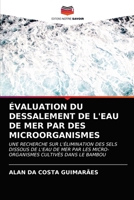 ÉVALUATION DU DESSALEMENT DE L'EAU DE MER PAR DES MICROORGANISMES: UNE RECHERCHE SUR L'ÉLIMINATION DES SELS DISSOUS DE L'EAU DE MER PAR LES MICRO-ORGANISMES CULTIVÉS DANS LE BAMBOU 6202973633 Book Cover