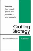 Crafting Strategy: Planning how you will prevail over competitors and obstacles 0970247109 Book Cover
