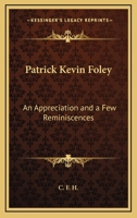 Patrick Kevin Foley: An Appreciation And A Few Reminiscences 1432560077 Book Cover