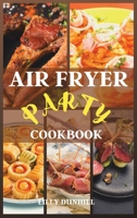 Air Fryer Party Cookbook: Tasty healthy recipes for appetizers, snacks, and desserts. Enjoy your party guilt-free. 1802224823 Book Cover