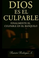 DIOS ES EL CULPABLE: FINALMENTE EL CULPABLE EN EL BANQUILLO (Spanish Edition) B0F558B6JL Book Cover