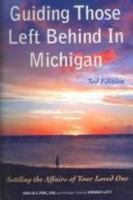Guiding Those Left Behind in Michigan: Legal and Practical Things You Need to Do to Settle an Estate in Michigan and How to Arrange Your Own Affairs to ... for (Guiding Those Left Behind In...) 1892407663 Book Cover