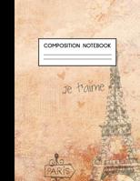 Composition Notebook: Paris, France High School or College Composition Notebook - Romantic Eiffel Tower Sketch - Perfect for French Class - Large 8.5"x11" Size with 100 College Ruled Pages 1074803396 Book Cover