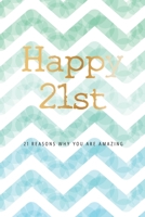 Happy 21st -21 Reasons Why You Are Amazing: Twenty First Birthday Gift, Sentimental Journal Keepsake Book With Inspirational Quotes for Young Men. Write 21 Reasons In Your Own Words & Show Your Love F 170626481X Book Cover