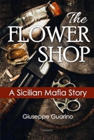 The Flower Shop: A Sicilian Mafia Story 144751775X Book Cover
