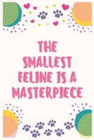 The smallest feline is a masterpiece: Cat Lover Notebook Journal 6 x 9Inches 100 Lined Blank Pages 170855212X Book Cover