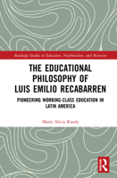 The Educational Philosophy of Luis Emilio Recabarren: Pioneering Working Class Education in Latin America 0367861194 Book Cover