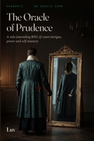 The Oracle of Prudence: A Solo Journaling RPG of Court Intrigue, Power and Self-Mastery (Oracle Games) B0H8J69LZ1 Book Cover