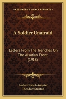 A Soldier Unafraid; Letters From the Trenches on the Alsatian Front 1436751616 Book Cover