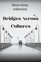 Bridges Across Cultures: Short story collection B0CNSLLHK4 Book Cover