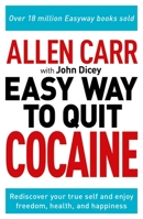 Allen Carr: The Easy Way to Quit Cocaine: Rediscover Your True Self and Enjoy Freedom, Health, and Happiness (Allen Carr's Easyway, 21) 1398808865 Book Cover