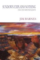 Sundown Explains Nothing: New and Selected Poems 1622885694 Book Cover