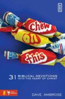 Chew on This: 31 Biblical Devotions Into the Heart of Christ 0310279224 Book Cover