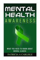 Mental Health Awareness: What You need to Know About Mental Illness 1518683231 Book Cover