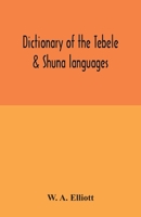 Dictionary of the Tebele & Shuna languages, with illustrative sentences and some grammatical notes 9354033180 Book Cover