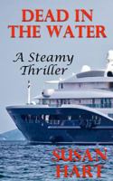 Dead In The Water: A Steamy Thriller 1530347823 Book Cover