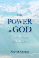 The Power of God: Access, Purpose, and Mystery 1068650222 Book Cover