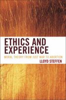 Ethics and Experience: Moral Theory from Just War to Abortion 1442216549 Book Cover