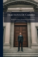 Tractatus de cambio. Cum annexa nova ordinatione cambiali Wratislaviensi de anno 1712. & indice rerum ac verborum. Quondam in lectionibus publicis in usum studiosae juventutis dictatus 128662360X Book Cover