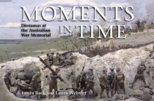 Moments in Time: Dioramas at the Australian War Memorial 1741107695 Book Cover