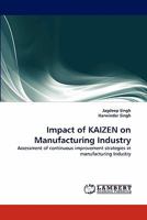 Impact of KAIZEN on Manufacturing Industry: Assessment of continuous improvement strategies in manufacturing Industry 3843366756 Book Cover