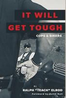 It Will Get Tough: Cops & Bikers 1525516248 Book Cover