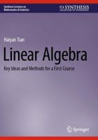 Linear Algebra: Key Ideas and Methods for a First Course (Synthesis Lectures on Mathematics & Statistics) 3031846494 Book Cover