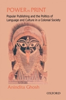Power in Print: Popular Publishing and the Politics of Language and Culture in a Colonial Society, 1778-1905 0195673298 Book Cover