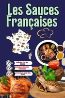 Les Sauces Françaises : L'Art et la Magie de la Gastronomie Française: "Techniques, Recettes Classiques et Idées Modernes pour Maîtriser l'Art des Sauces Françaises" (French Edition) B0DT5TRT9S Book Cover