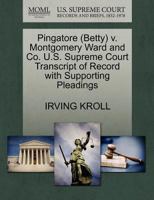 Pingatore (Betty) v. Montgomery Ward and Co. U.S. Supreme Court Transcript of Record with Supporting Pleadings 1270539396 Book Cover