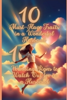 10 Must-Have Traits in a Wonderful Husband & 10 Warning Signs to Watch Out For: What Healthy Love Looks Like—and What It Doesn’t B0FVV8BR7B Book Cover