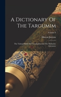 A Dictionary Of The Targumim: The Talmud Babli And Yerushalmi And The Midrashic Literature; Volume 9 1022416553 Book Cover